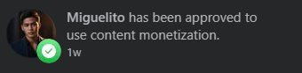 Notice: Miguelito has been approved to use content monetization